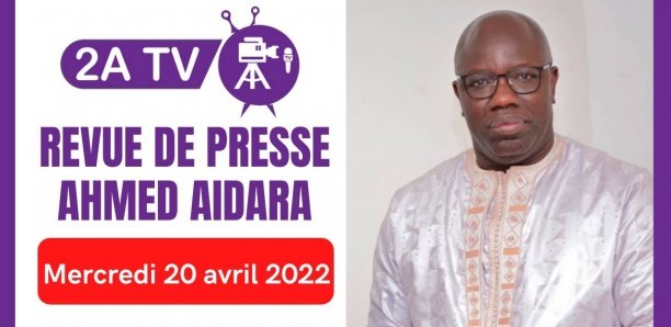 Revue de Presse du 21 avril 2022 avec Ahmed Aidara