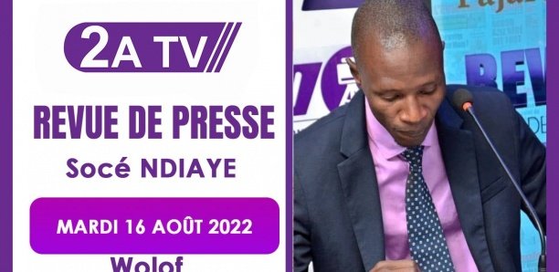 Revue de presse du 16 Aout 2022 avec Socé Ndiaye