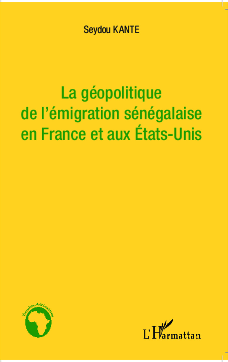 Parution : une plongée dans la "Géopolitique de l'émigration sénégalaise en France et aux Etats-Unis" de Seydou KANTE