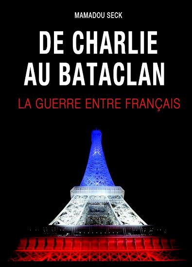 Livre du journaliste Mamadou Seck sur les attentats de Charlie et du Bataclan : Quand l’Afrique commente « une guerre entre Français »